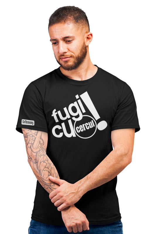 Tricou Fugi cu Cercul!